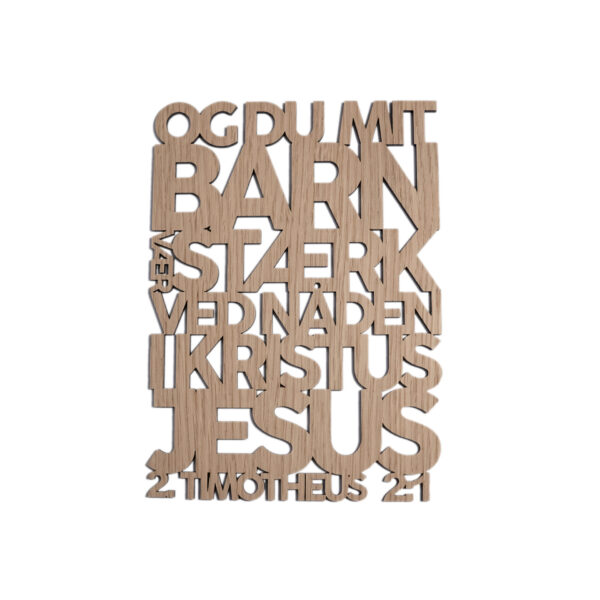Og du mit barn vær stærk 1.0 Og du mit barn vær stærk | Træskilt | 2. Timotheus 2:1 | Bibelvers